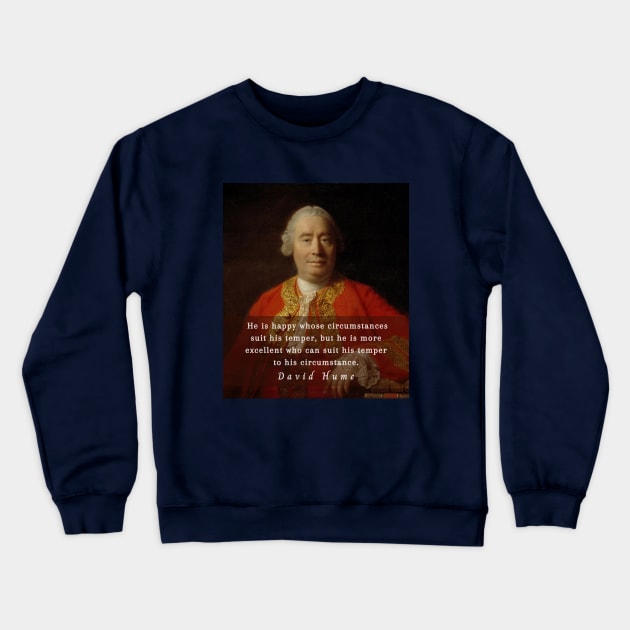 David Hume portrait and quote: He is happy whose circumstances suit his temper, but he is more excellent who can suit his temper to his circumstance. Crewneck Sweatshirt by artbleed